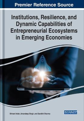Institutions, Resilience, and Dynamic Capabilities of Entrepreneurial  Ecosystems in Emerging Economies