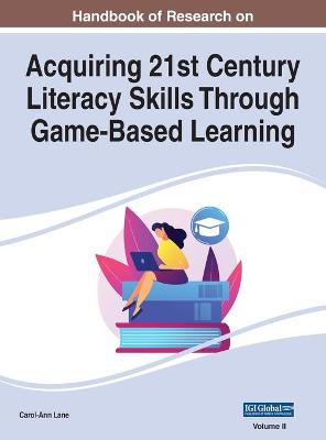 Handbook of Research on Acquiring 21st Century Literacy Skills Through  Game-Based Learning, VOL 2