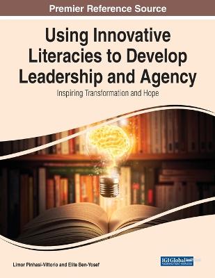Using Innovative Literacies to Develop Leadership and Agency: Inspiring  Transformation and Hope: Inspiring Transformation and Hope