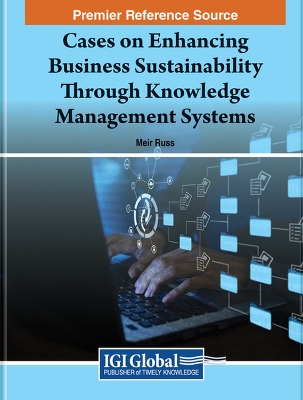 Cases on Enhancing Business Sustainability Through Knowledge Management  Systems