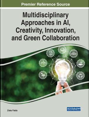 Multidisciplinary Approaches in AI, Creativity, Innovation, and Green  Collaboration