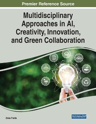Multidisciplinary Approaches in AI, Creativity, Innovation, and Green  Collaboration