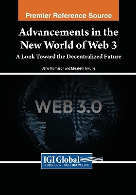Advancements in the New World of Web 3: A Look Toward the Decentralized Future: A Look Toward the Decentralized Future