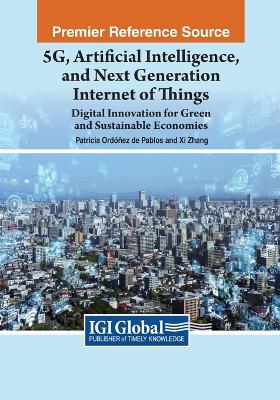 5G, Artificial Intelligence, and Next Generation Internet of Things: Digital  Innovation for Green and Sustainable Economies: Digital Innovation For Green and Sustainable Economies
