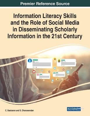 Information Literacy Skills and the Role of Social Media in Disseminating  Scholarly Information in the 21st Century