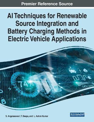 AI Techniques for Renewable Source Integration and Battery Charging Methods  in Electric Vehicle Applications