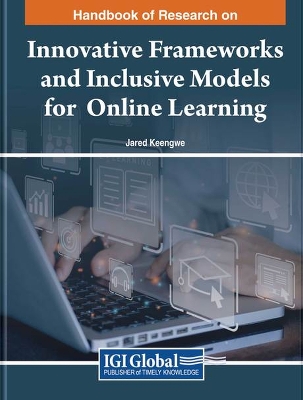 Handbook of Research on Innovative Frameworks and Inclusive Models for  Online Learning
