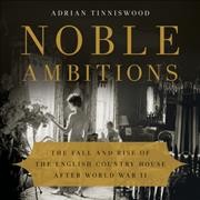 Noble Ambitions: The Fall and Rise of the English Country House After World War II Library Edition