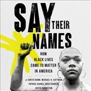 Say Their Names: How Black Lives Came to Matter in America Library Edition