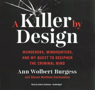 Killer by Design: Murderers, Mindhunters, and My Quest to Decipher the Criminal Mind