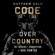 Code Over Country: The Tragedy and Corruption of Seal Team Six Library Edition