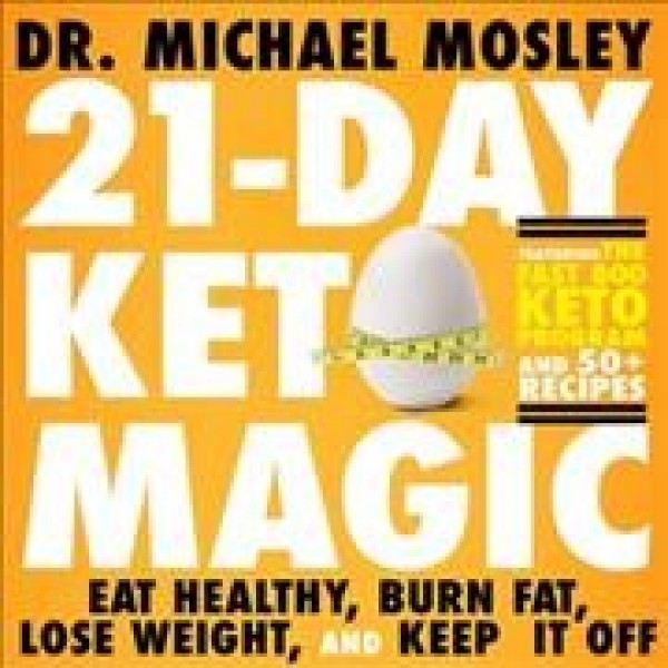 21-Day Keto Magic: Eat Healthy, Burn Fat, Lose Weight, and Keep It Off