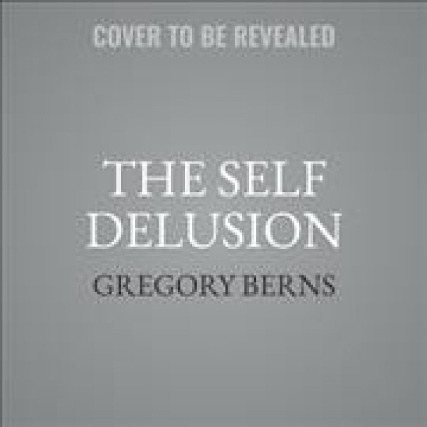 Self Delusion Lib/E: The New Neuroscience of How We Invent--And Reinvent--Our Identities Library Edition