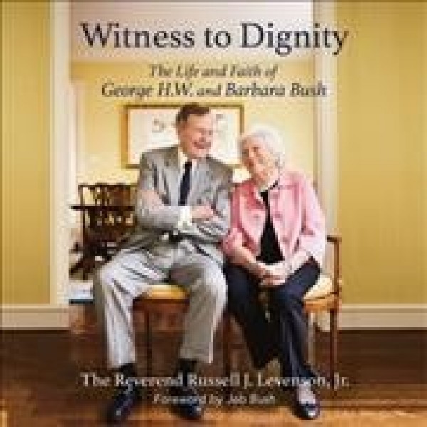 Witness to Dignity: The Life and Faith of George H.W. and Barbara Bush Library Edition