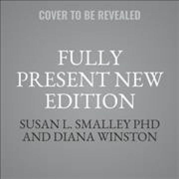 Fully Present Second Edition: The Science, Art, and Practice of Mindfulness
