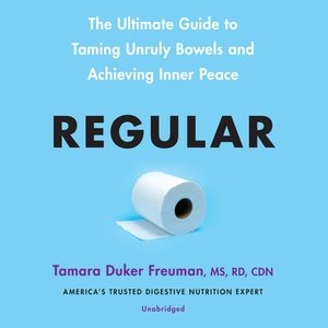 Regular: The Ultimate Guide to Taming Unruly Bowels and Achieving Inner Peace