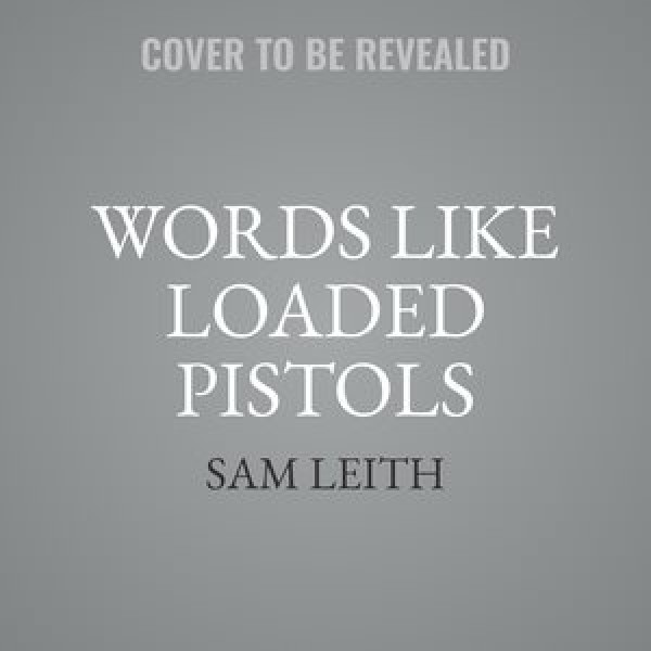 Words Like Loaded Pistols: The Power of Rhetoric from the Iron Age to the Information Age Library Edition