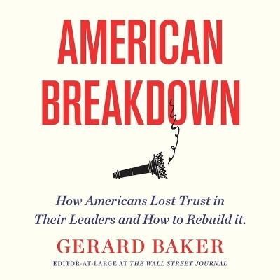 American Breakdown: Why We No Longer Trust Our Leaders and Institutions and How We Can Rebuild  Confidence