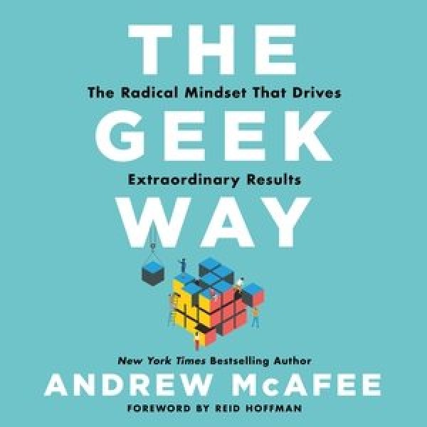 Geek Way Lib/E: The Radical Mindset That Drives Extraordinary Results Library Edition