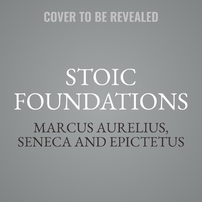 Stoic Foundations: The Cornerstone Works of Stoicism