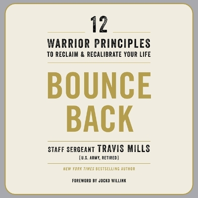 Bounce Back: 12 Warrior Principles to Reclaim and Recalibrate Your Life Unabridged edition