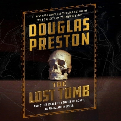 Lost Tomb: And Other Real-Life Stories of Bones, Burials, and Murder