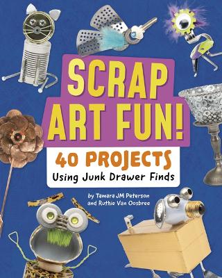 Scrap Art Fun!: 40 Projects Using Junk Drawer Finds Combined volume