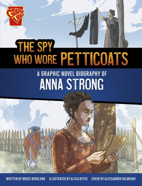 Spy Who Wore Petticoats: A Graphic Novel Biography of Anna Strong