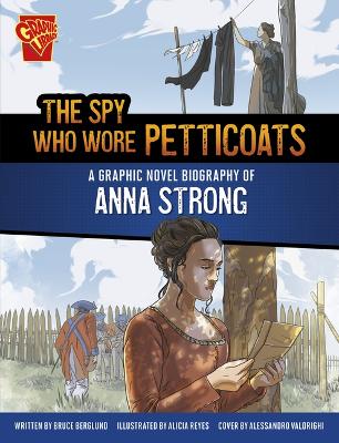 Spy Who Wore Petticoats: A Graphic Novel Biography of Anna Strong