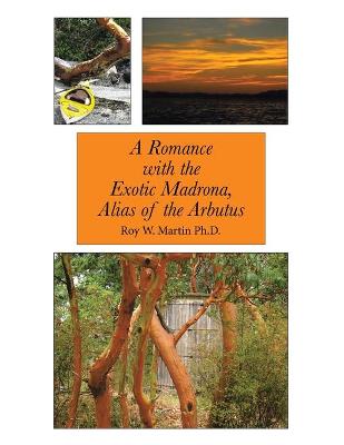 Romance with the Exotic Madrona, Alias of the Arbutus