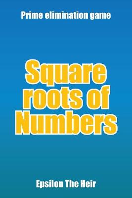 Square Roots of Numbers: Prime Elimination Game