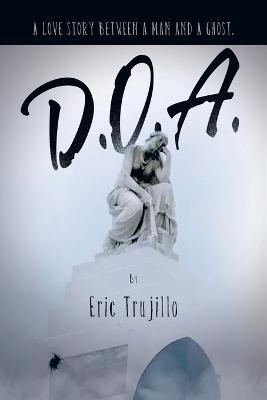 D.O.A.: A Love Story Between a Man and a Ghost.