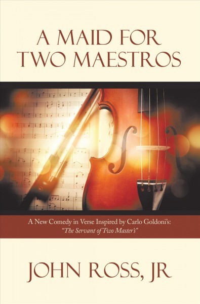 Maid for Two Maestros: A New Comedy in Verse Inspired by Carlo Goldoni'S:  &quote;The Servant of Two Master'S&quote;