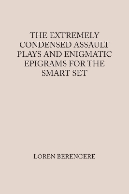 Extremely Condensed Assault Plays and Enigmatic Epigrams for the Smart Set