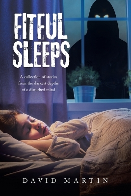 FITFUL SLEEPS: A collection of stories from the darkest depths of a disturbed mind