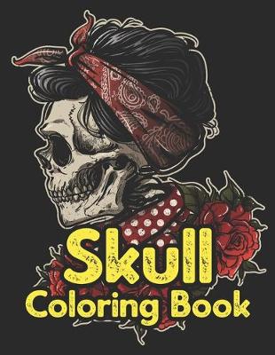 Skull Coloring Book: A Day of the Dead Sugar Skull Coloring Book for Adults & Teens