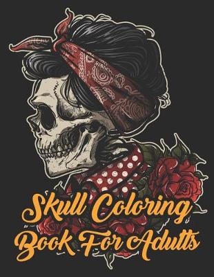 Skull Coloring Book For Adults: Inspirational & Motivational Sugar Skull Coloring Designs ... Relief,  Mindful Meditation & Relaxation