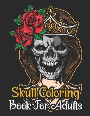 Skull Coloring Book For Adults: Sugar Skull Coloring Book for Adults and Teens Relaxation