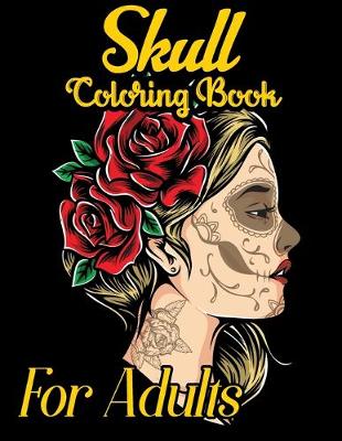 Skull Coloring Book For Adults: Inspirational & Motivational Sugar Skull Coloring Designs ... Relief,  Mindful Meditation & Relaxation