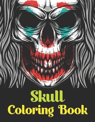 Skull Coloring Book: 47 Different Amazing Detailed Sugar Skulls Stress Relieving Skull Designs  for Adults Relaxation
