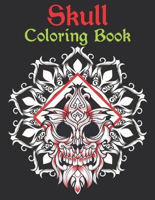 Skull Coloring Book: 47 Different Amazing Detailed Sugar Skulls Stress Relieving Skull Designs  for Adults Relaxation