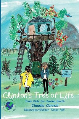 Clinton's Tree of Life: from Kids for Saving Earth By Claudia Carrol Consultant/Editor/Illustrator  Tessa Hill