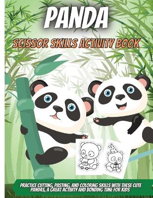 Panda Scissor Skills Activity Book: Practice Cutting, Pasting, and Coloring Skills with These Cute Pandas, A  Great Activity and Bonding Time For Kids