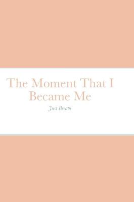 Moment That I Became Me