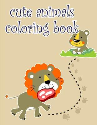 Cute Animals Coloring Book: A Coloring Pages with Funny design and Adorable Animals for Kids, Children,  Boys, Girls
