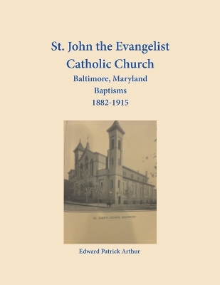 St. John the Evangelist Catholic Church, Baltimore, Maryland, Baptisms  1882-1915