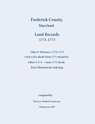 Frederick County, Maryland Land Records Abstracts, Liber P and S-T-U,  1771-1773