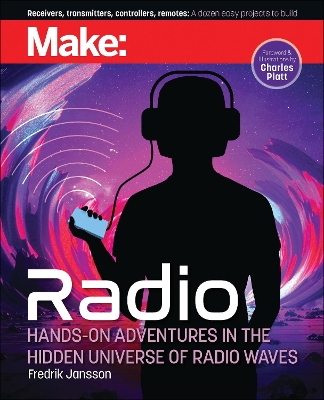 Make: Radio: Hands-On Adventures in the Hidden Universe of Radio Waves