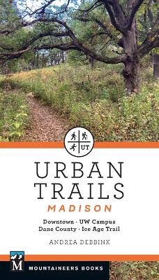 Urban Trails Madison: Downtown * Uw Campus * Dane County * Ice Age Trail