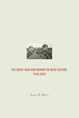 Great War and Memory in Irish Culture, 1918 - 2010